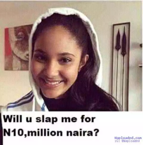 Will You Slap This Cute Girl For N10m ?